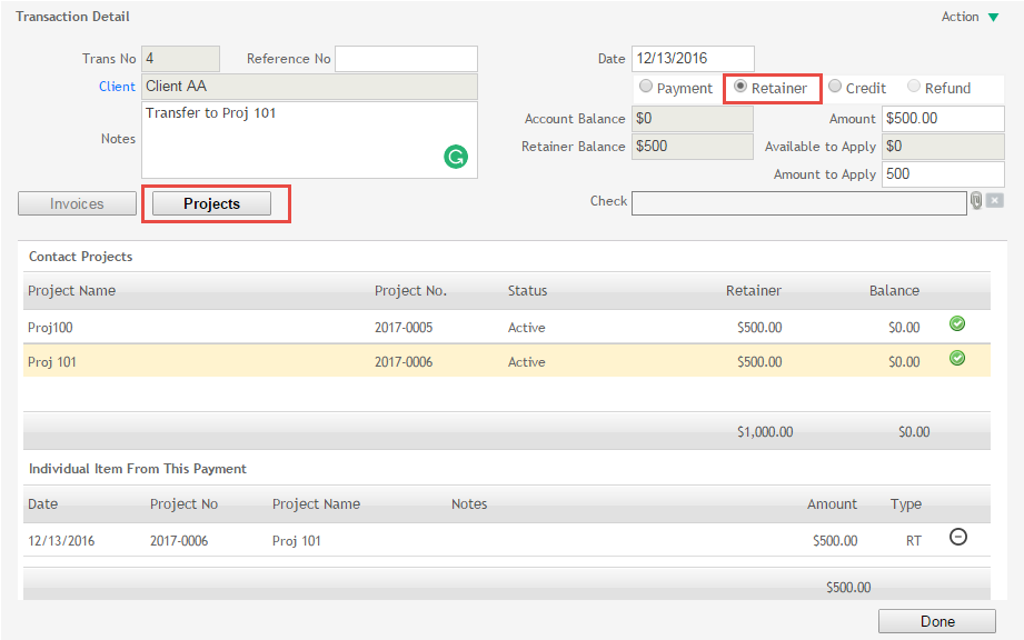 Machine generated alternative text: b Transaction Detail: Google Chrome [1O.O.2.15/AO2O14/biIIingfFransaCtionDetaiI.aspx?canceI=biIIingTab’ ATransaction&requestFrom.íprojecijprojectDetailview.aspx&T Transaction Detail Action y Trans No 125 Date 04/18/2018 Exported D CLient Client AA O Payment !) Retainer O Credit Refund xfer to 101 Account BaLance $000 Amount $50000 Notes Retainer BaLance $100000 AvaiLabLe to AppLy $500 Amount to AppLy $500 [E Invoices J [3 Projects Contact Projects Proj ect Name Project No. Status Retainer Balance ProjlOO 2018-0015 Active $1,000.00 $0.00 ProjlOl 201 4-0016 Active 50.00 50.00 0 51,000.00 50.00 Individual Item From This Payment Date Project No Project Name Notes Amount Type b Payment Detail Not Available Done